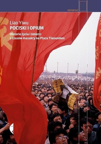 Pociski i opium. Historie życia i śmierci z czasów masakry na Placu Tiananmen