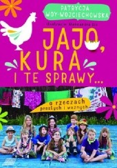 Okładka książki Jajo, kura i te sprawy... O rzeczach prostych i ważnych Patrycja Woy-Wojciechowska