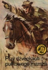Okładka książki Przy dźwiękach pułkowego marsza Juliusz Malczewski