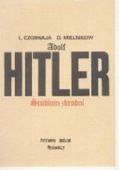 Okładka książki Adolf Hitler. Studium zbrodni Ludmiła Czornaja, Danił Mielnikow