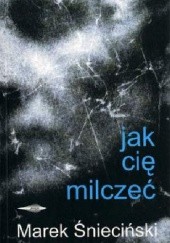 Okładka książki Jak cię milczeć Marek Śnieciński