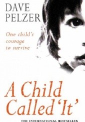 Okładka książki A Child called 'It': One Child's Courage to Survive Dave James Pelzer