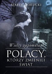 Okładka książki Wielcy zapomniani. Polacy, którzy zmienili świat Marek Borucki