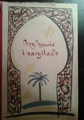 Okładka książki Przy kawie i nargilach. Bajki Tunisu praca zbiorowa