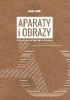 Okładka książki Aparaty i obrazy. W stronę kulturowej historii fotografii Jakub Dziewit