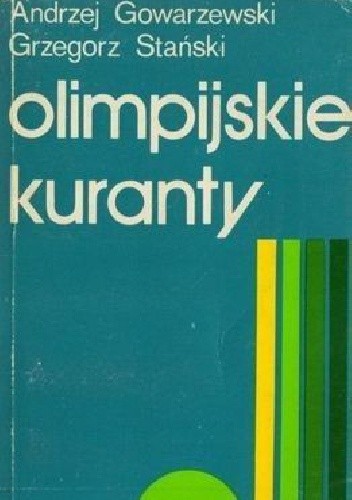 Okładka książki Olimpijskie kuranty Andrzej Gowarzewski, Grzegorz Stański