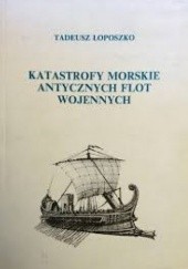 Okładka książki Katastrofy morskie antycznych flot wojennych Tadeusz Łoposzko