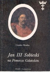 Okładka książki Jan III Sobieski  na Pomorzu Gdańskim Czesław Skonka