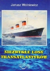 Okładka książki Niezwykłe losy transatlantyków Janusz Wolniewicz