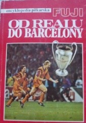 Okładka książki Encyklopedia piłkarska FUJI Od Realu Do Barcelony (tom 4) Andrzej Gowarzewski