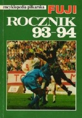 Okładka książki Encyklopedia piłkarska FUJI Rocznik '93-94 (tom 7) Andrzej Gowarzewski