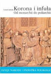Okładka książki Korona i infuła. Od monarchii do poliarchi Gerard Labuda