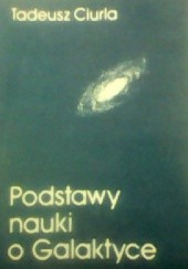 Okładka książki Podstawy nauki o Galaktyce Tadeusz Ciurla