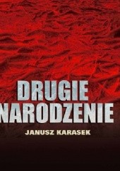 Okładka książki Drugie narodzenie Janusz Karasek
