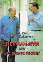 Okładka książki Siedmiolatka czyli kto ukradł Polskę? Jacek Kuroń, Jacek Żakowski