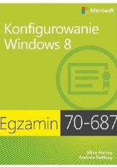 Okładka książki Egzamin 70-687: Konfigurowanie Windows 8 Bettany Andrew, Mike Halsey