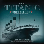 Okładka książki The Titanic Experience. The Legend of the Unskinkable Ship Beau Riffenburgh