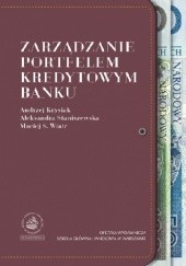Okładka książki Zarządzanie portfelem kredytowym banku Andrzej Krysiak, Aleksandra Staniszewska, Maciej Wiatr