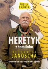 Okładka książki Heretyk z familoka. Biografia Janoscha Angela Bajorek