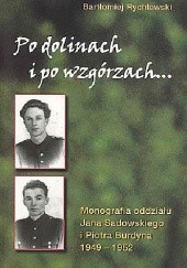 Po dolinach i po wzgórzach... Monografia oddziału Jana Sadowskiego i Piotra Burdyna 1949 - 1952