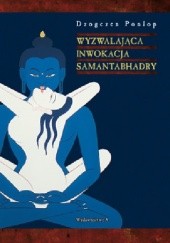 Okładka książki Wyzwalająca inwokacja Samantabhadry Dzogczen Ponlop Rinpocze