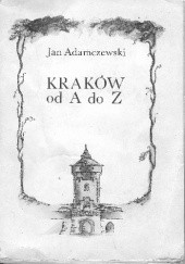 Okładka książki Kraków od A do Z Jan Adamczewski