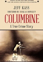 Okładka książki Columbine: A True Crime Story Jeff Kass