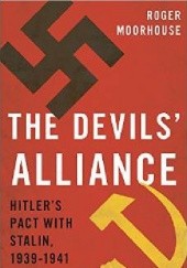 Okładka książki The Devils' Alliance: Hitler's Pact with Stalin, 1939-1941 Roger Moorhouse