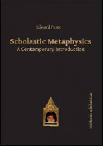 Okładka książki Scholastic Metaphysics: A Contemporary Introduction Edward Feser