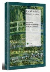 Okładka książki Rynek sztuki. Aspekty prawne Wojciech Kowalski (prawnik), Katarzyna Zalasińska