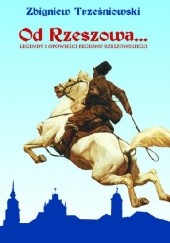 Okładka książki Od Rzeszowa... Legendy i opowieści regionu rzeszowskiego Zbigniew Trześniowski