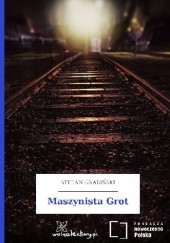Okładka książki Maszynista Grot Stefan Grabiński