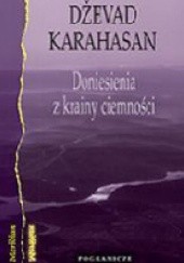 Okładka książki Doniesienia z krainy ciemności Dževad Karahasan