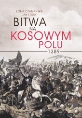 Okładka książki Bitwa na Kosowym Polu 1389 Ilona Czamańska, Jan Leśny