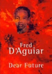 Okładka książki Dear Future Fred D'Aguiar