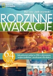 Okładka książki Rodzinne wakacje 64 ośrodki SPA. Jak połączyć pobyt w SPA z aktywnym wypoczynkiem i atrakcjami dla dzieci Dariusz Jędrzejewski