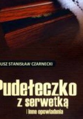 Okładka książki Pudełeczko z serwetką i inne opowiadania Janusz Stanisław Czarnecki
