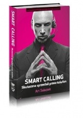 Okładka książki SMART CALLING. Skuteczna sprzedaż przez telefon Art Sobczak