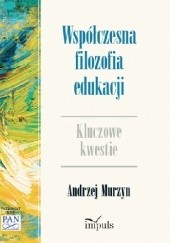 Okładka książki Współczesna filozofia edukacji. Kluczowe kwestie Andrzej Murzyn