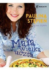Okładka książki Mała wielka uczta Michał Stępień, Paulina Stępień