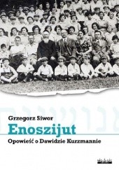 Okładka książki Enoszijut. Opowieść o Dawidzie Kurzmannie Grzegorz Siwor