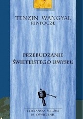 Okładka książki PRZEBUDZANIE ŚWIETLISTEGO UMYSŁU Tenzin Wangyal