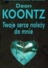 Okładka książki Twoje serce należy do mnie Dean Koontz