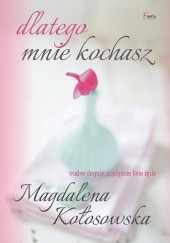 Okładka książki Dlatego mnie kochasz Magdalena Kołosowska