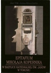Okładka książki Epitafium Mikołaja Kopernika w bazylice katedralnej św. Janów w Toruniu Józef Flik, Janina Kruszelnicka