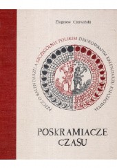 Okładka książki Poskramiacze czasu. Rzecz o kalendarzu, a szczególnie polskim drukowanym kalendarzu książkowym Zbigniew Czerwiński