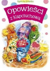Okładka książki Opowieści z Kapciuchowa Agnieszka Urbańska