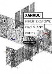 Okładka książki Xanadu. Hipertekstowe przemiany prozy Mariusz Pisarski