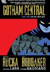 Okładka książki Gotham Central Book 03: On the Freak Beat Jason Alexander, Ed Brubaker, Stefano Gaudiano, Michael Lark, Greg Rucka