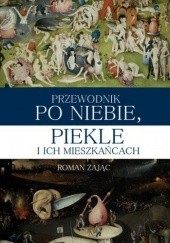 Okładka książki Przewodnik po Niebie, Piekle i ich mieszkańcach Roman Zając